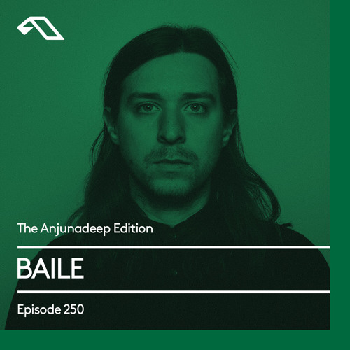 The Anjunadeep Edition 250 with BAILE