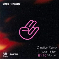 Deep Kontakt - I Got The Wild Style (D-Nation Remix) (Free Download)