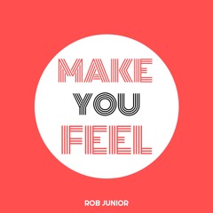 Rob Junior - Make You Feel