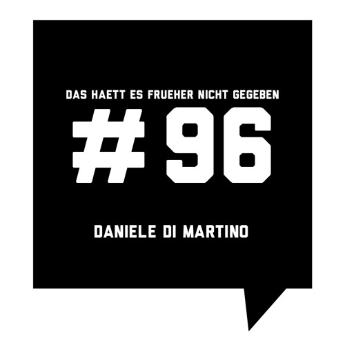 Das Haett Es Frueher Nicht Gegeben #96 Daniele Di Martino