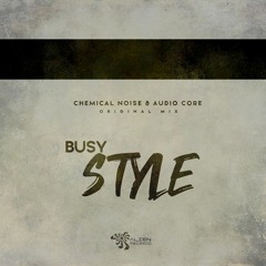 Chemical Noise & Audio Core - Busy Style (Original Mix)