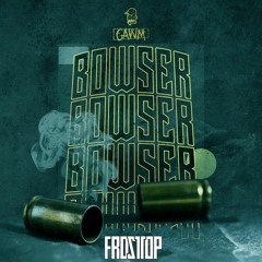 GAWM - BOWSER (FrostTop Remix)