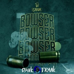 GAWM - BOWSER (Dank Frank Remix)