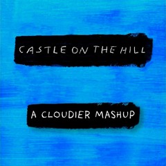 CASTLE ON THE HILL X NEW MEMORIES (A Cloudier Mashup)