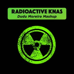 Radioactive Knas (Dudu Moreira Mashup)