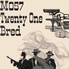 M057 x TwentyOne x BRED - Нет ты не генгста