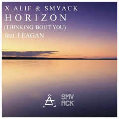 X.ALIF & SMVACK - Horizon (Thinking 'Bout You) [Feat. Leagan]