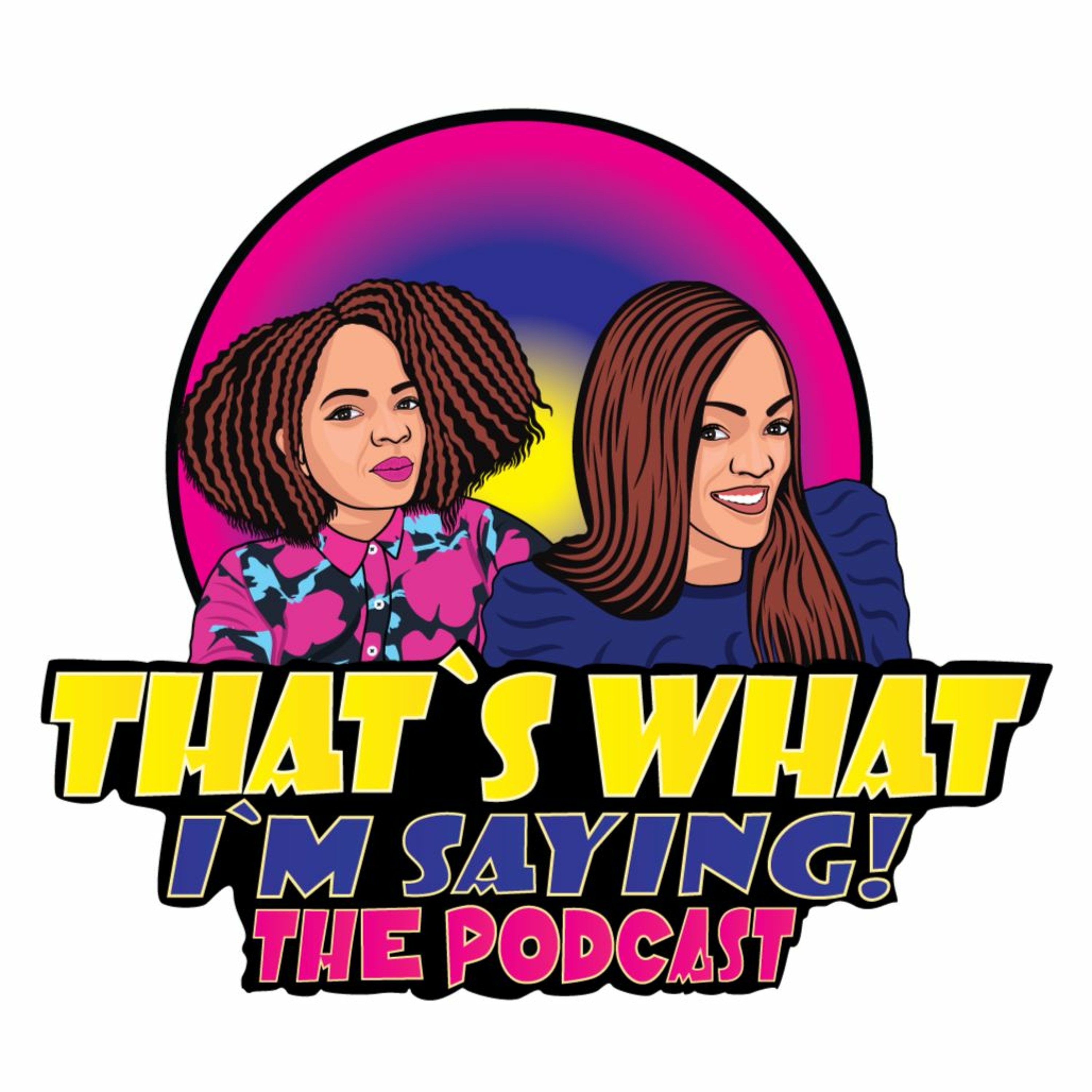 That\'s What I\'m Saying! the podcast