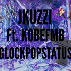 Jkuzzi - GLOCKPOPSTATUS! (ft. KobeFMB)