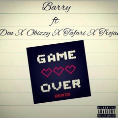 Barry- Game Over remix ft Don Dardah x Obizzy x Tafari x Trojan