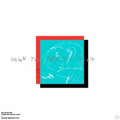 when the party's over (ocean dreams flip)
