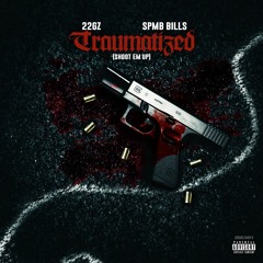 Traumatized (Shoot 'em Up) by 22Gz ft SPMB Bills