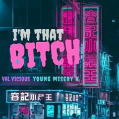i'm that bitch ft. young misery (prod. dope boi)