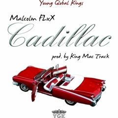 Malcolm FLxX - Cadillac Prod. By King Mac Track