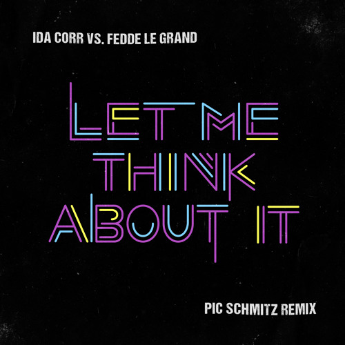 Let Me Think About It (Pic Schmitz Remix)