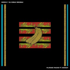 Borchi y Su Doble Redoble - Platano Macho ft. Boogat