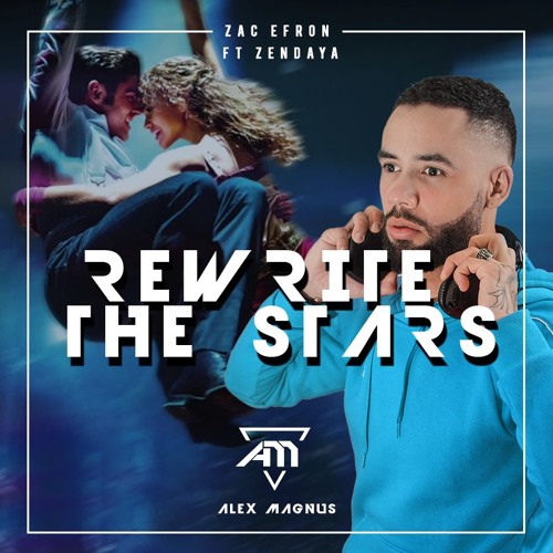 Stream Zac Efron Ft Zendaya - Rewrite The Stars - (Alex Magnus Remix