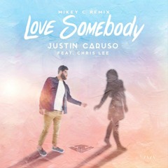 Justin Caruso - Love Somebody (feat. Chris Lee) (MIKEY C Remix)