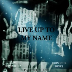 Live Up To My Name By J.P The Hard Hitta X John John Bink$