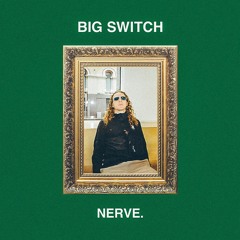 NERVE - BIG SWITCH