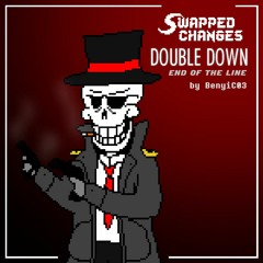 [Swapped Changes/Unforeseen Changes] DOUBLE DOWN | End of the Line