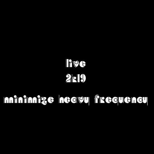 LIVE MINIMIZE HEAVY FREQUENCY 2K19 135-180 BPM