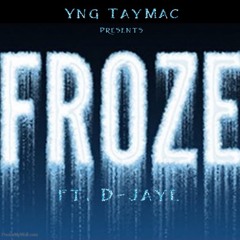 Yng. TayMac - Froze ft. D-Jaye