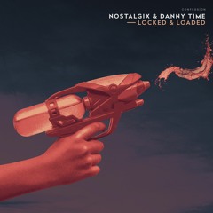 Nostalgix & DANNY TIME - Locked & Loaded