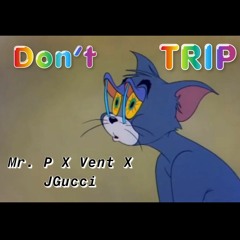 Don't Trip (feat. Mr. P & Vent)