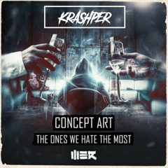 Concept Art - The Ones We Hate The Most (KRASHPER Bootleg)