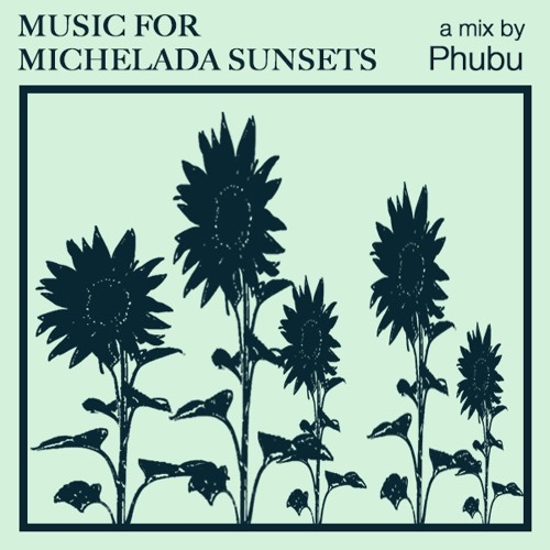 music for... michelada sunsets - Phubu (RAMZi)