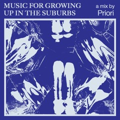 music for... growing up in the suburbs - Priori