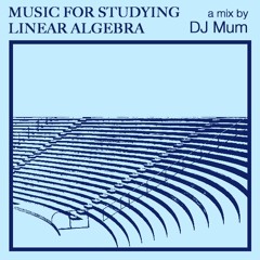 music for... studying linear algebra - DJ Mum
