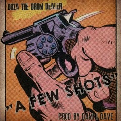 Doza The Drum Dealer - A Few Shots (Prod By Damn! Dave)