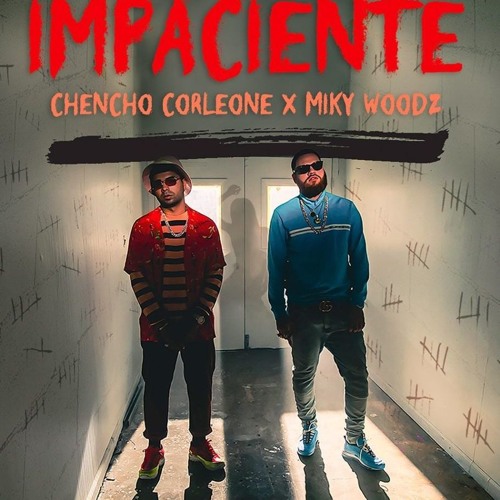 Stream Chencho Corleone Ft Miky Woodz - Impaciente by Sonido Urbano |  Listen online for free on SoundCloud