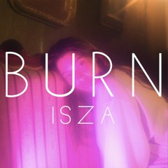 Burn by ISZA