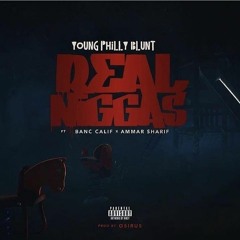 Youngphillyblunt - Real Niggas (ft. Banc Calif x Ammar Sharif)