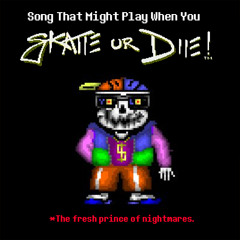 [HELP_tale] Song that Might Play When You Skate or Die