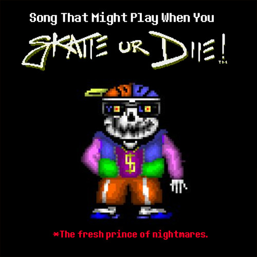 [HELP_tale] Song that Might Play When You Skate or Die