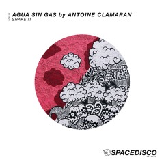 Agua Sin Gas by Antoine Clamaran - Shake It (Original Mix) [OUT NOW]