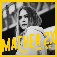 Mathea - 2x - (Wild Culture Remix)