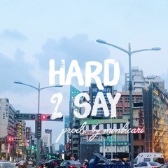 (original) hard 2 say
