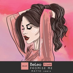 BeLeo Ft. Juste - Promise Me (Matto Remix)