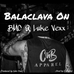 Balaclava On - BMC & Luke Vexx  (Produced by Luke Vexx) (Beat by C-Mada)