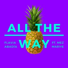 All The Way - Flavia Abadía (feat. Mez Mariye)     {Spanglish}