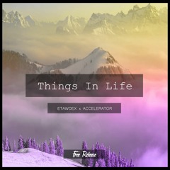Etawdex x Accelerator - Things In Life [ FREE RELEASE ]