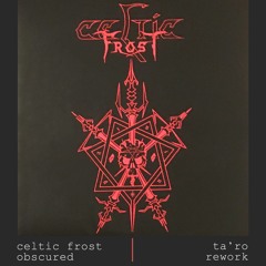 Obscured - Celtic Frost_ (Ta'ro Rework)