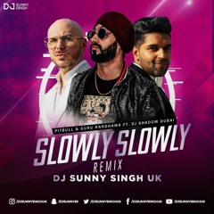 Slowly Slowly Vs I Love it | Guru Randhawa | Pitbull | Dj Shadow | DJ Sunny Singh UK | REMIX