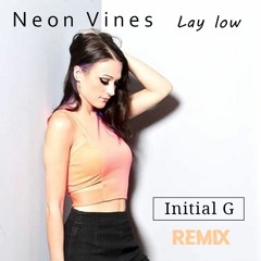 Neon Vines - Lay Low (Initial G Remix)