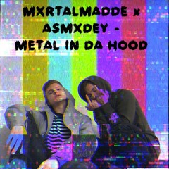 Metal In Da Hood (feat. Asmxdey)